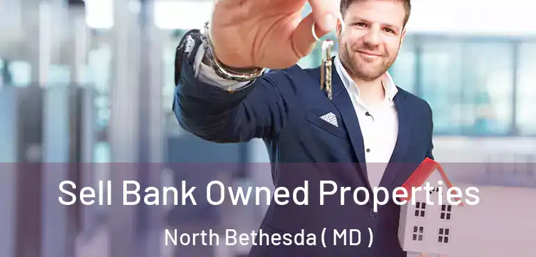  Sell Bank Owned Properties North Bethesda ( MD )