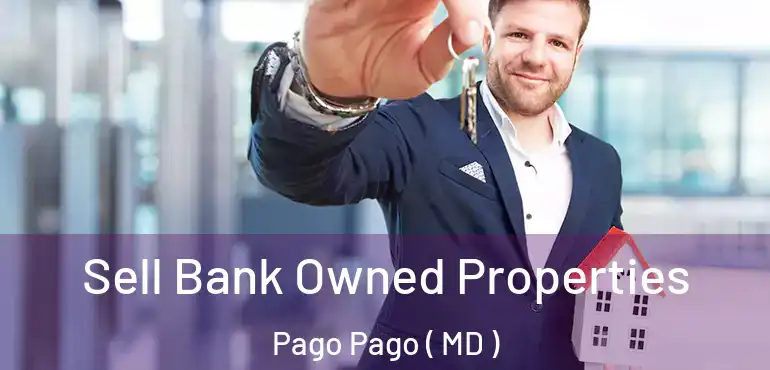  Sell Bank Owned Properties Pago Pago ( MD )
