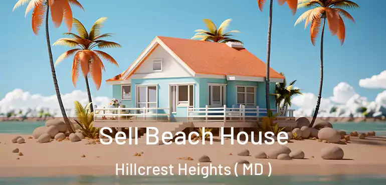  Sell Beach House Hillcrest Heights ( MD )