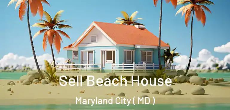  Sell Beach House Maryland City ( MD )
