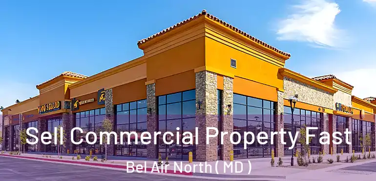  Sell Commercial Property Fast Bel Air North ( MD )