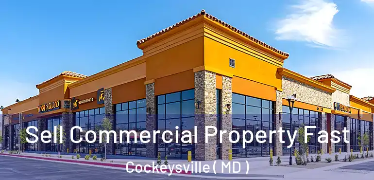  Sell Commercial Property Fast Cockeysville ( MD )