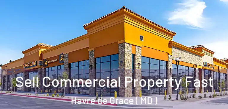  Sell Commercial Property Fast Havre de Grace ( MD )
