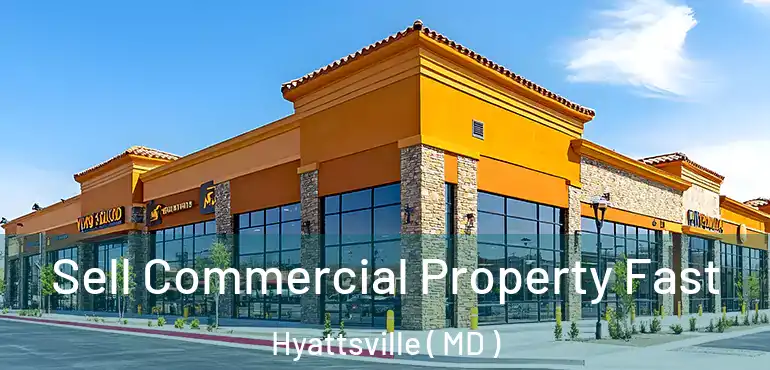  Sell Commercial Property Fast Hyattsville ( MD )