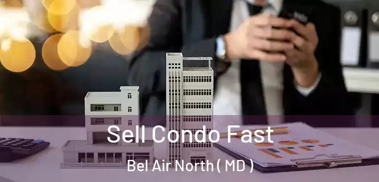  Sell Condo Fast Bel Air North ( MD )