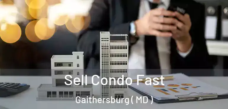  Sell Condo Fast Gaithersburg ( MD )