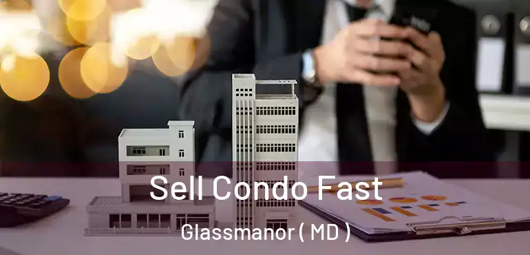  Sell Condo Fast Glassmanor ( MD )