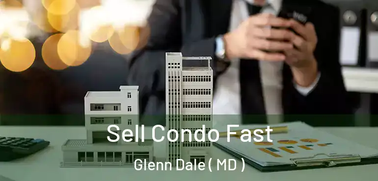 Sell Condo Fast Glenn Dale ( MD )