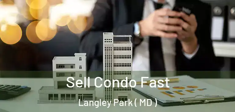  Sell Condo Fast Langley Park ( MD )