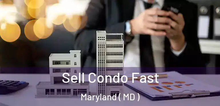  Sell Condo Fast Maryland ( MD )