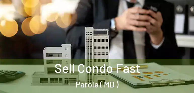  Sell Condo Fast Parole ( MD )