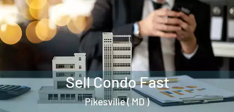  Sell Condo Fast Pikesville ( MD )