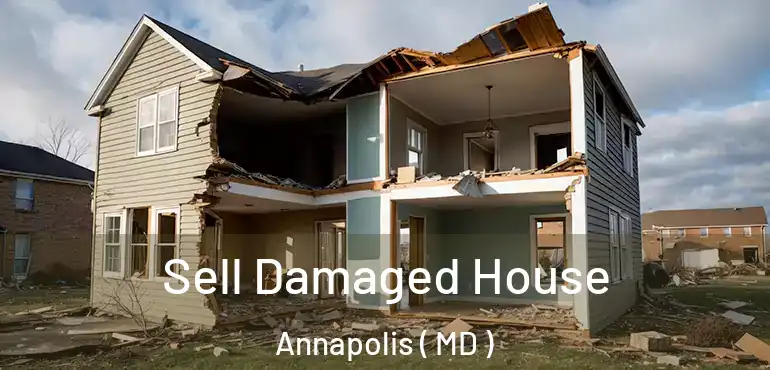  Sell Damaged House Annapolis ( MD )