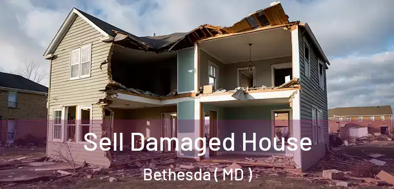  Sell Damaged House Bethesda ( MD )