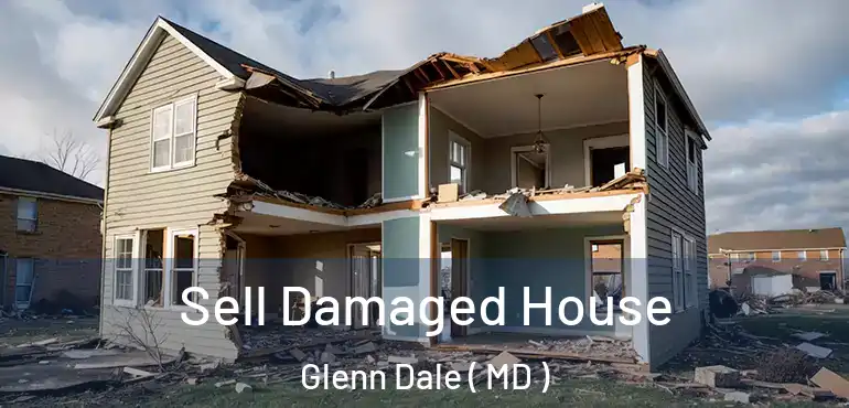  Sell Damaged House Glenn Dale ( MD )
