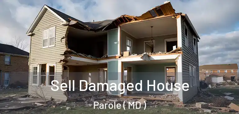  Sell Damaged House Parole ( MD )