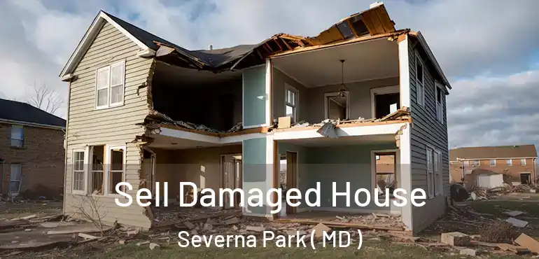  Sell Damaged House Severna Park ( MD )