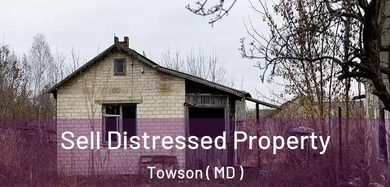  Sell Distressed Property Towson ( MD )