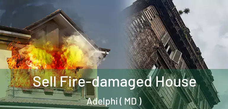  Sell Fire-damaged House Adelphi ( MD )