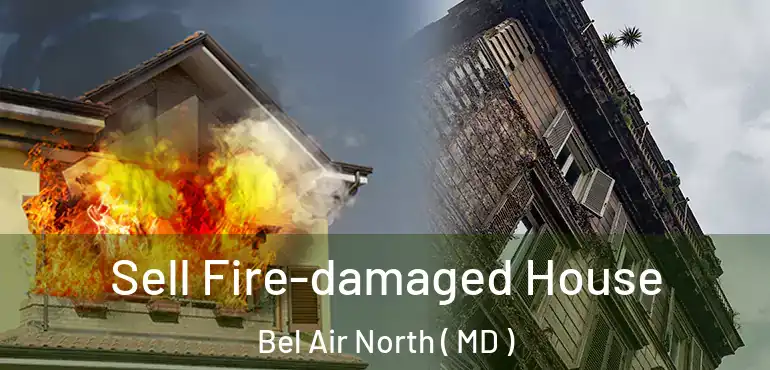  Sell Fire-damaged House Bel Air North ( MD )