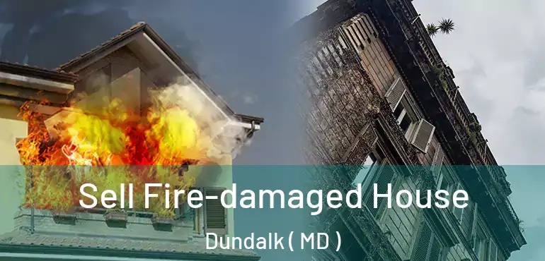  Sell Fire-damaged House Dundalk ( MD )