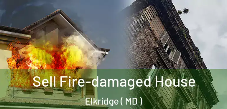  Sell Fire-damaged House Elkridge ( MD )