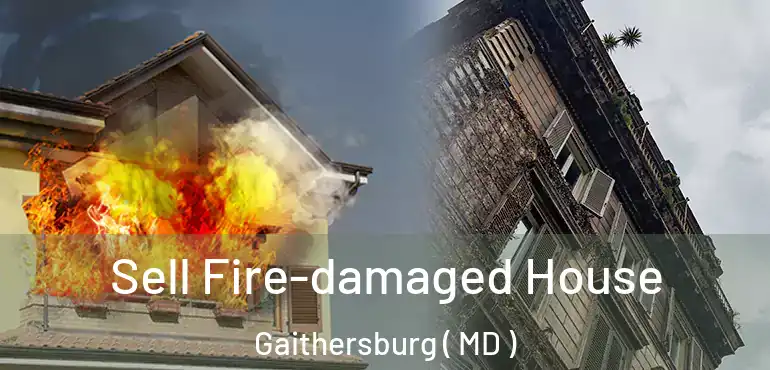  Sell Fire-damaged House Gaithersburg ( MD )