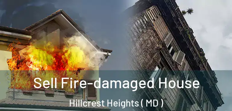  Sell Fire-damaged House Hillcrest Heights ( MD )