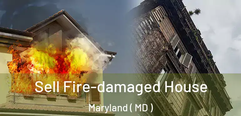  Sell Fire-damaged House Maryland ( MD )