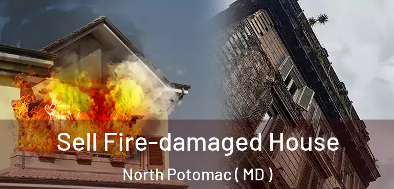  Sell Fire-damaged House North Potomac ( MD )