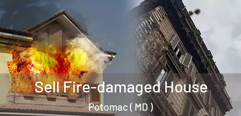  Sell Fire-damaged House Potomac ( MD )