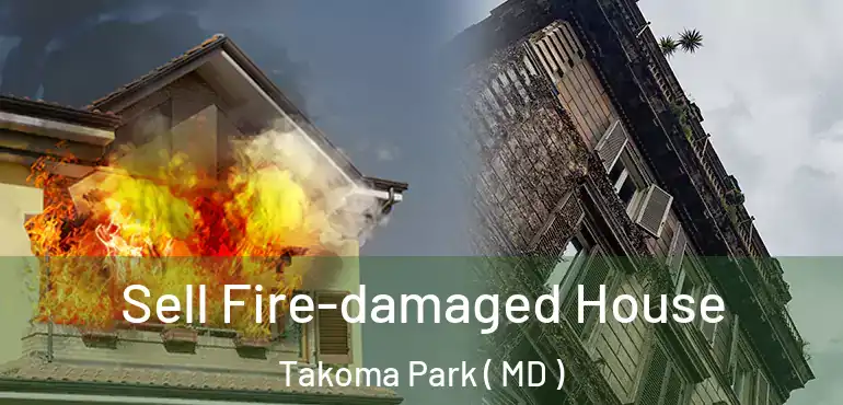  Sell Fire-damaged House Takoma Park ( MD )