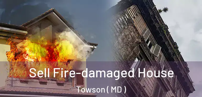  Sell Fire-damaged House Towson ( MD )
