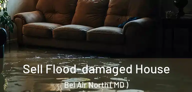 Sell Flood-damaged House Bel Air North ( MD )