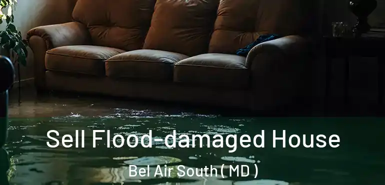  Sell Flood-damaged House Bel Air South ( MD )