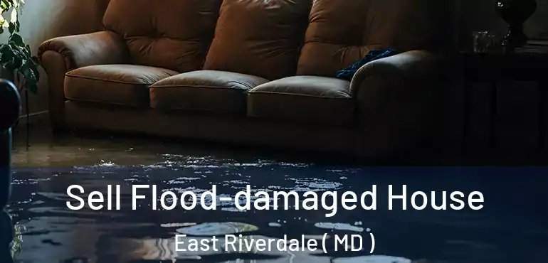  Sell Flood-damaged House East Riverdale ( MD )