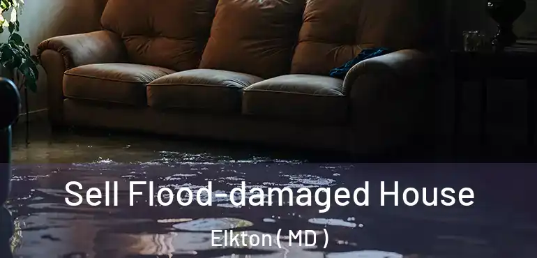  Sell Flood-damaged House Elkton ( MD )