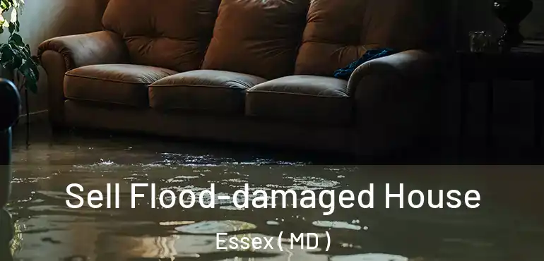  Sell Flood-damaged House Essex ( MD )