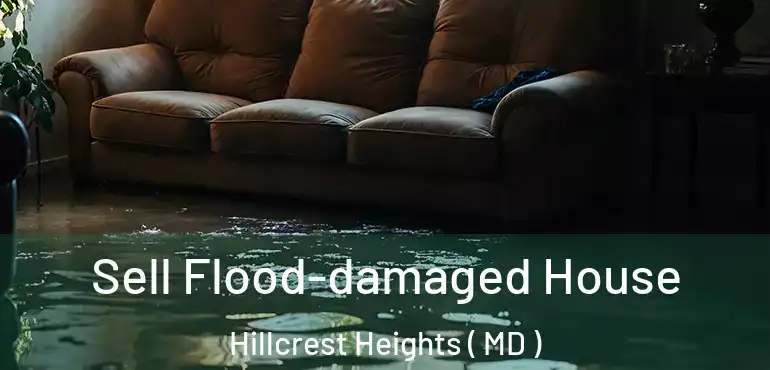  Sell Flood-damaged House Hillcrest Heights ( MD )