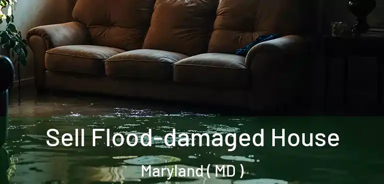  Sell Flood-damaged House Maryland ( MD )