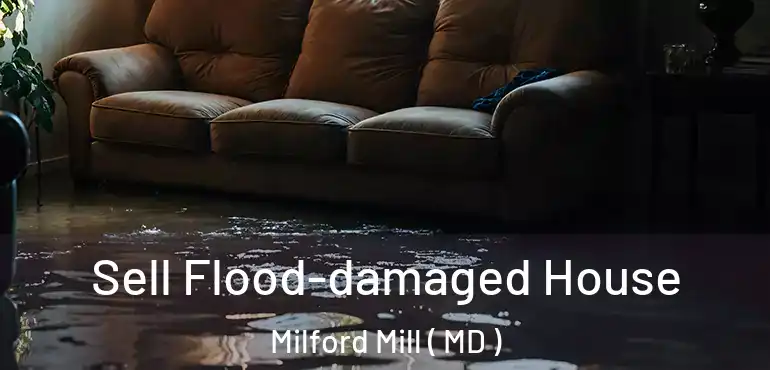  Sell Flood-damaged House Milford Mill ( MD )