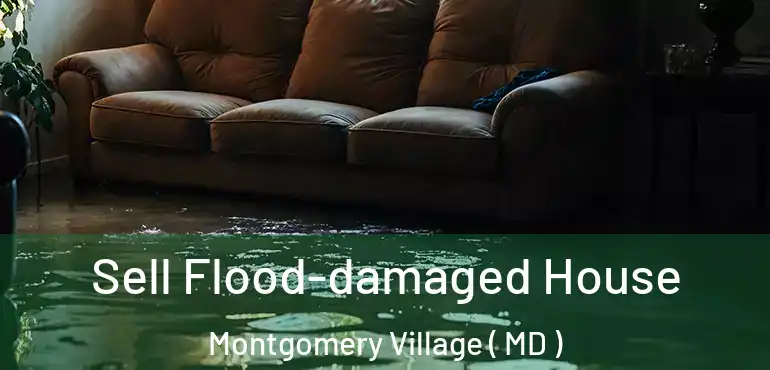  Sell Flood-damaged House Montgomery Village ( MD )
