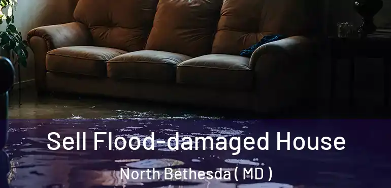  Sell Flood-damaged House North Bethesda ( MD )