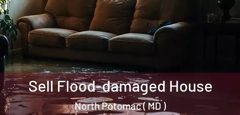  Sell Flood-damaged House North Potomac ( MD )