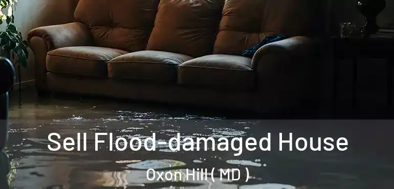  Sell Flood-damaged House Oxon Hill ( MD )