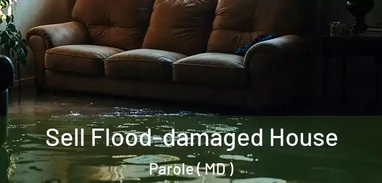 Sell Flood-damaged House Parole ( MD )