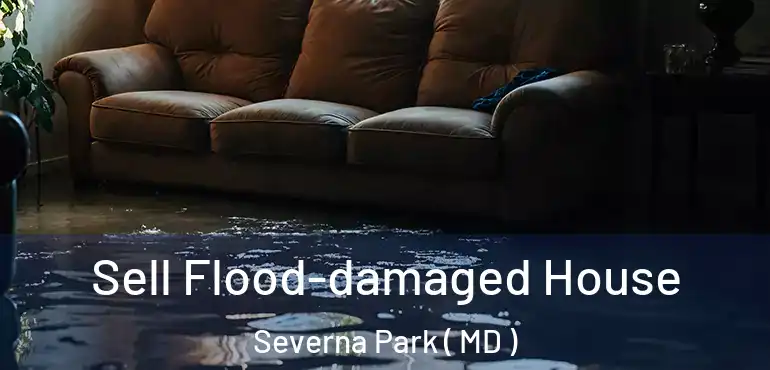 Sell Flood-damaged House Severna Park ( MD )
