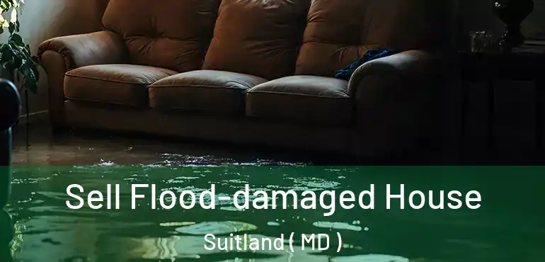  Sell Flood-damaged House Suitland ( MD )