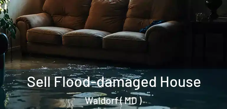  Sell Flood-damaged House Waldorf ( MD )