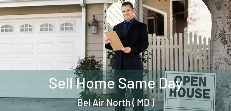  Sell Home Same Day Bel Air North ( MD )